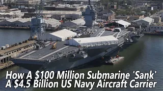 How A $100 Million Submarine 'Sank' A $4.5 Billion US Navy Aircraft Carrier