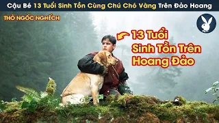 [Review Phim] Cậu Bé 13 Tuổi Đơn Độc Cùng Chú Chó Vàng Sinh Tồn Trên Đảo Hoang Khắc Nghiệt