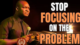 STOP FOCUSING ON YOUR PROBLEM || APOSTLE JOSHUA SELMAN