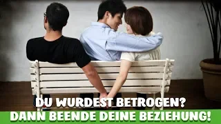 DU wurdest BETROGEN? DANN beende DIESE BEZIEHUNG, PARTNERSCHAFT, EHE SOFORT!