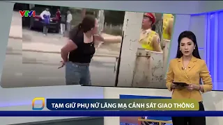 Tạm giữ người phụ nữ chửi bới, lăng mạ cảnh sát giao thông | VTV24