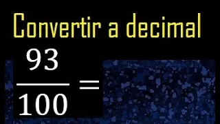 Convertir 93/100 a decimal , transformar fraccion a decimales