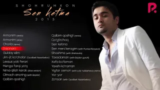 Shohruhxon - Sen ketma nomli albom dasturi 2013