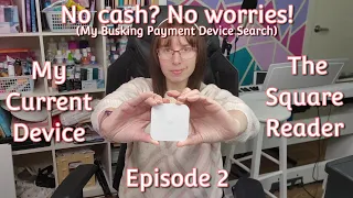The Square Reader (My Current Payment Device) - No cash? No worries! - Episode 2