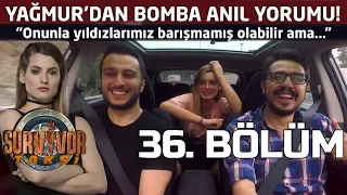 Survivor Taksi | 36. Bölüm  | Yağmur'dan Bomba Anıl Yorumu!