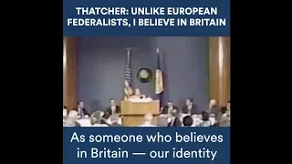 Margaret Thatcher in 1995: Unlike EU federalists, I believe in Britain