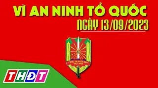 Bắt đối tượng trộm cắp tài sản | Vì an ninh Tổ quốc - 13/9/2023 | THDT