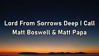 Matt Boswell & Matt Papa - Lord From Sorrows Deep I Call Lyrics