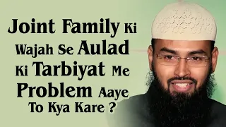 Joint Family Ki Wajah Se Aulad Ki Tarbiyat Me Problem Aaye To Kya Kare By @AdvFaizSyedOfficial