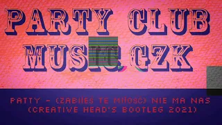 Patty - (Zabiłeś Te Miłość) Nie Ma Nas (Creative Head's Bootleg 2021)