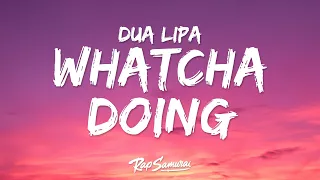 Dua Lipa - Whatcha Doing (Lyrics)