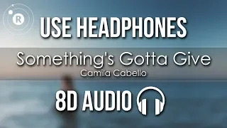 Camila Cabello - Something's Gotta Give (8D AUDIO)