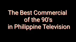 The Best Commercial Of the 90's in philippine Television