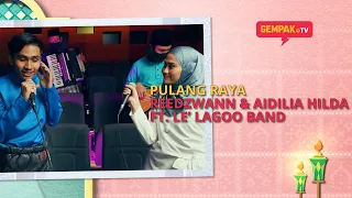 Reedzwann & Aidilia Hilda - Pulang Raya ft. Le'Lagoo | Gempak TV Edisi Raya