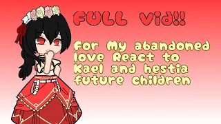 For my abandoned love React to Kael and Hestia Future children | FULL VID! | Gcrv