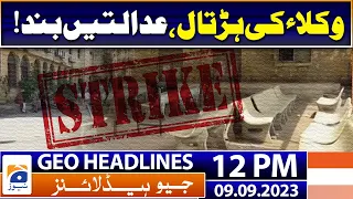 Geo News Headlines 12 PM - Lawyers strike, courts closed! - 9 September 2023