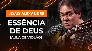 ESSÊNCIA DE DEUS - João Alexandre | Como tocar no violão