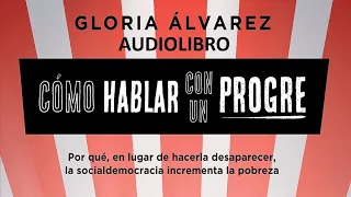 ¿Cómo hablar con un progre? - Gloria Álvarez