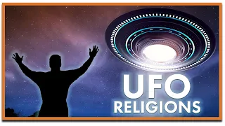 UFO Religions Explained