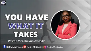 YOU HAVE WHAT IT TAKES - Pastor Mrs. Ibukun Awosika | Delite Motivates