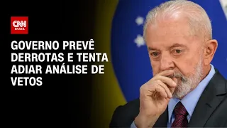 Governo prevê derrotas e tenta adiar análise de vetos | CNN 360º