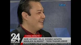 24 Oras: Mark Anthony, balik-showbiz na