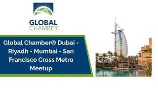 Global Chamber® Dubai - Riyadh - Mumbai - San Francisco Cross Metro Meetup
