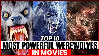 Top 10 Strongest and Most Powerful Werewolves in Movies