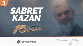 3) SABRET KAZAN! / Gençlere 15 Nasihat - Nureddin Yıldız