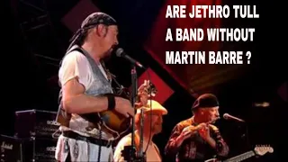 ARE JETHRO TULL TRULY A BAND WITHOUT MARTIN BARRE ?