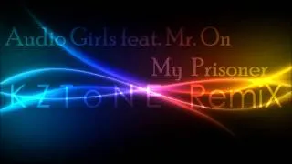 Audio Girls feat. Mr. On - My Prisoner (KZToNE Remix)