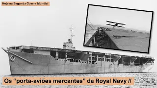 Os “porta-aviões mercantes” da Royal Navy