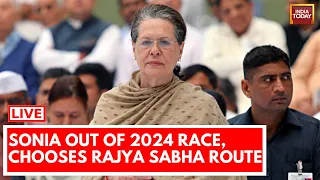 INDIA TODAY LIVE: Sonia Gandhi's Rajya Sabha Candidature From Rajasthan |Congress |Sonia Gandhi LIVE