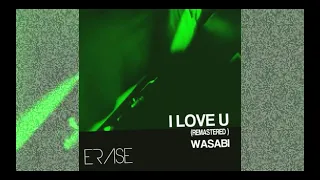 Wasabi - I Love U (Remastered) (Original Mix) (Erase Records) (Tech House)