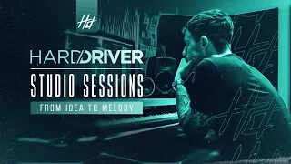 Hard Driver Studio Sessions | #1 From Idea To Melody