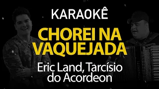 Chorei Na Vaquejada - Eric Land, Tarcísio do Acordeon (Karaokê Version)