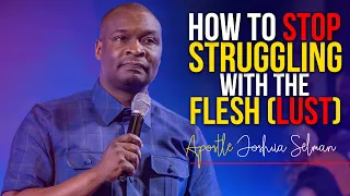 THIS IS WHAT DO IF YOU KEEP STRUGGLING WITH THE FLESH (LUST) - Apostle Joshua Selman 2022