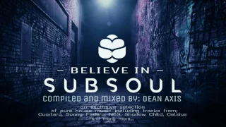 Believe In - SUBSOUL - Compiled and mixed by: DEAN AXIS