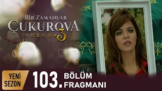 Bir Zamanlar Çukurova 103. Bölüm Fragmanı I Yeni Sezon