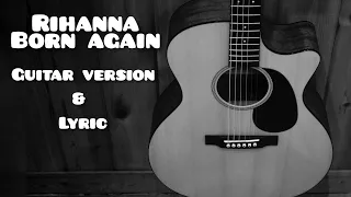 Rihanna - Born again (lyrics) Guitar Version