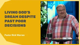 "Living God’s Dream Despite Past Poor Decisions" with Pastor Rick Warren