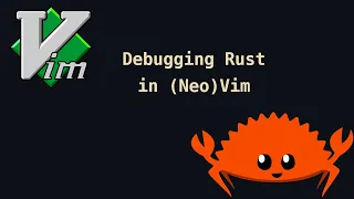 Debugging Rust in (Neo)Vim