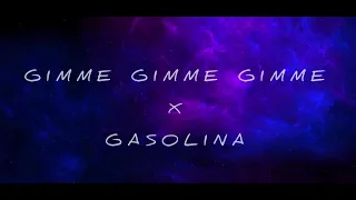 GIMME GIMME GIMME X GASOLINA (ANNA) - GRAX MASHUP