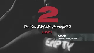 NEW Song | Do You KNOW Housefull 2 | Hindi Lofi Trinding song BAST Of HINDI LOFI song 2024 new