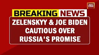 Zelenskyy & Joe Biden Cautious Over Russia's Promise, Biden Says - We're Going to Keep A Close Eye