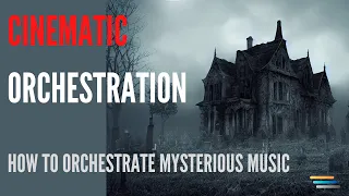 Cinematic Orchestration - How to orchestrate Mysterious music - Film Scoring