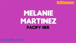 Melanie Martinez - Pacify Her (Karaoke Lyrics)