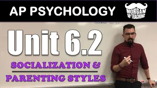 AP Psychology - Unit 6.2 - Socialization & Parenting Styles