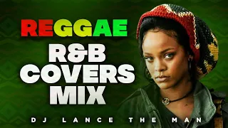 BEST OF REGGAE R&B COVERS MIX | LOVERS ROCK MIX | REGGAE MIX 2024 - DJ LANCE THE MAN |LOVE SONGS MIX