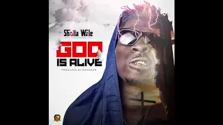 GOD IS ALIVE - by SHATTA WALE (RELEASED AFTER BAILED FROM PRISON)